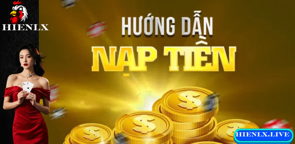Nạp Tiền HIENLX - Hướng Dẫn Chi Tiết, An Toàn Và Nhanh Chóng