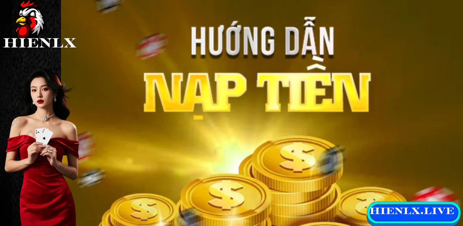 Nạp Tiền HIENLX - Hướng Dẫn Chi Tiết, An Toàn Và Nhanh Chóng